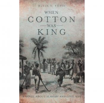 When Cotton Was King: A Novel About Slavery and Civil War