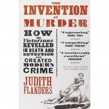 The Invention of Murder : How the Victorians Revelled in Death and Detection and Created Modern Crime