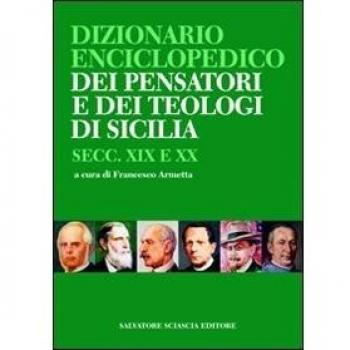Dizionario enciclopedico dei pensatori e dei teologi di Sicilia. Secc. XIX e XX
