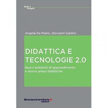 Didattica e tecnologie 2.0. Nuovi ambienti di apprendimento e nuove prassi didattiche