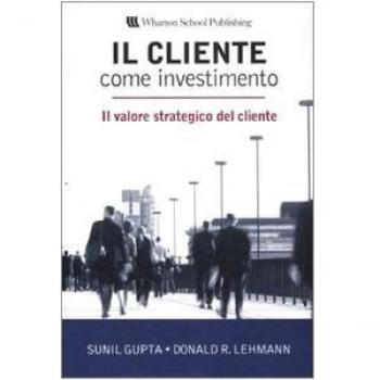 Il cliente come investimento. Il valore strategico del cliente