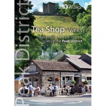 Tea Shop Walks: Top 10 Walks to the Best Tea Shops and Cafés in the Peak District