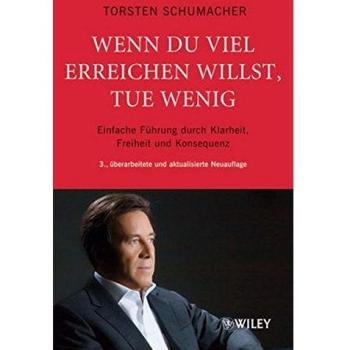 Wenn du viel erreichen willst, tue wenig: Einfache Führung durch Klarheit, Freiheit und Konsequenz
