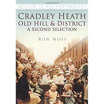 Ron Moss Cradley Heath, Old Hill and District: A Second Selection