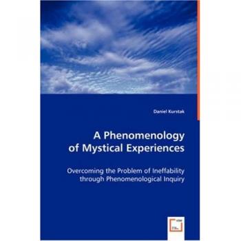 A Phenomenology of Mystical Experiences: Overcoming the Problem of Ineffability through Phenomenological Inquiry
