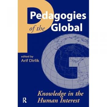 Pedagogies of the Global: Knowledge in the Human Interest (Cultural Politics and the Promise of Democracy) (Cultural Politics & the Promise of Democracy)