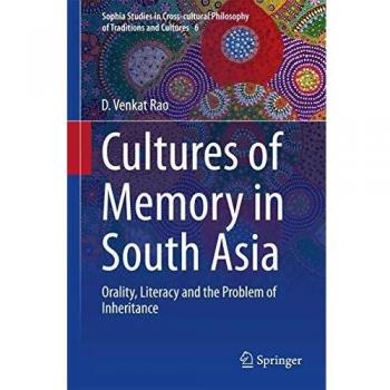Cultures of Memory in South Asia: Orality, Literacy and the Problem of Inheritance