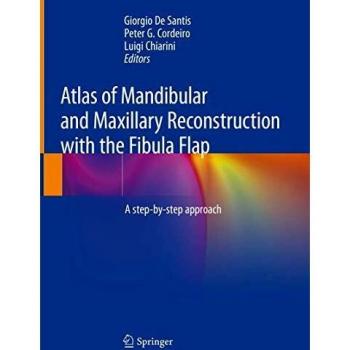 Atlas of Mandibular and Maxillary Reconstruction with the Fibula Flap: A step-by-step approach