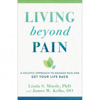 Living beyond Pain: A Holistic Approach to Manage Pain and Get Your Life Back