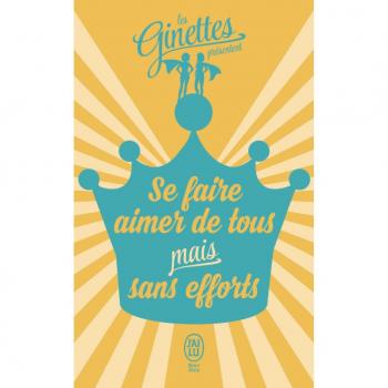 Les Ginettes présentent... : Se faire aimer de tous mais sans efforts