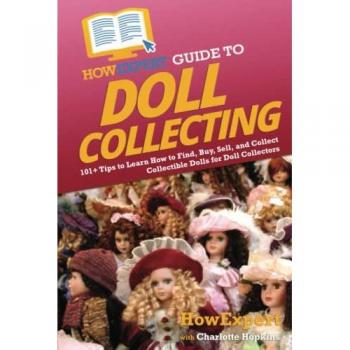 HowExpert Guide to Doll Collecting, by Howexpert
