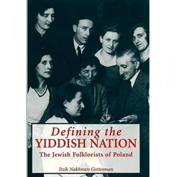Defining the Yiddish Nation: The Jewish Folklorists of Poland