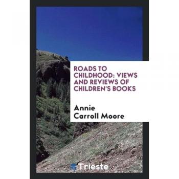 Roads to childhood: views and reviews of children's books