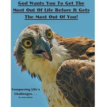 God Wants You to Get the Most out of Life Before It Gets the Most out of You!: Conquering Life's Challenges...