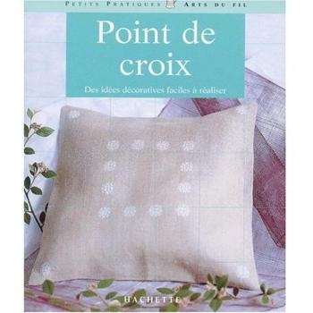 Point de croix. Des idées décoratives faciles à réaliser (Petits Pratique)