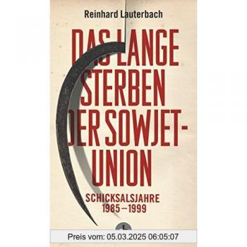 Lauterbach Reinhard Das Lange Sterben Der Sowjetunion: Schicksalsjahre 1985-1999