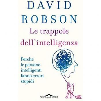 Le trappole dell'intelligenza. Perché le persone intelligenti fanno errori stupidi