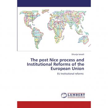 The post Nice process and Institutional Reforms of the European Union: EU Institutional reforms