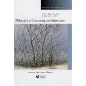The Blackwell Guide to the Philosophy of Computing and Information
