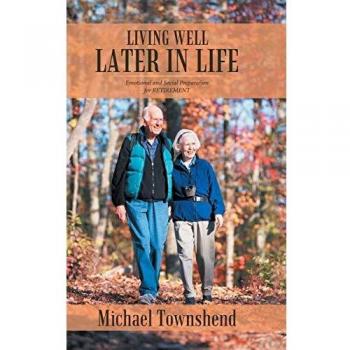 LIVING WELL LATER IN LIFE: Emotional and Social Preparation for RETIREMENT
