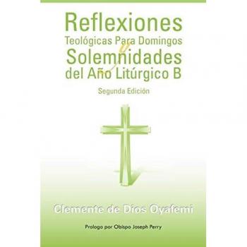 Reflexiones Teológicas Para Domingos y Solemnidades del Año Litúrgico B: Segunda Edición