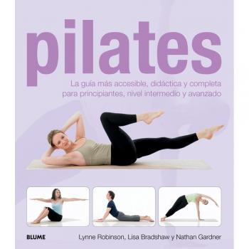 Pilates: La Guía Más Accesible, Didáctica Y Completa Para Principiantes, Nivel Intermedio Y Avanzado.