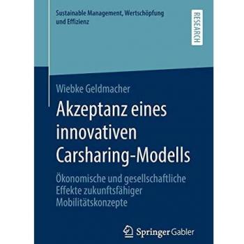 Akzeptanz eines innovativen Carsharing-Modells: Ökonomische und gesellschaftliche Effekte zukunftsfähiger Mobilitätskonzepte