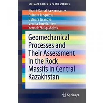 Geomechanical Processes and Their Assessment in the Rock Massifs in Central Kazakhstan (SpringerBriefs in Earth Sciences)
