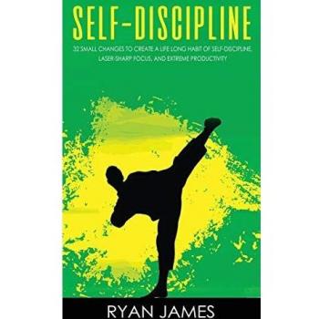 Self-Discipline: 32 Small Changes to Create a Life Long Habit of Self-Discipline, Laser-Sharp Focus, and Extreme Productivity
