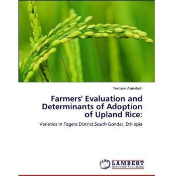 Farmers' Evaluation and Determinants of Adoption of Upland Rice:: Varieties in Fogera District,South Gondar, Ethiopia