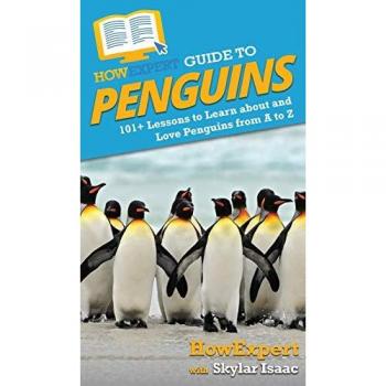 HowExpert Guide to Penguins: 101+ Lessons to Learn about and Love Penguins from A to Z