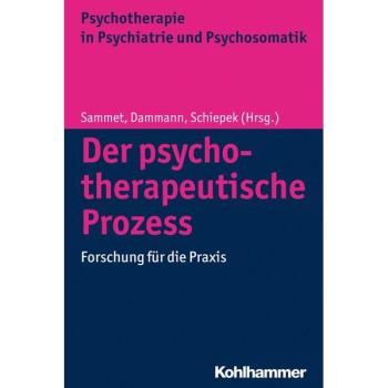Der psychotherapeutische Prozess: Forschung für die Praxis (Psychotherapie in Psychiatrie und Psychosomatik)