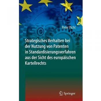 Strategisches Verhalten bei der Nutzung von Patenten in Standardisierungsverfahren aus der Sicht des europäischen Kartellrechts