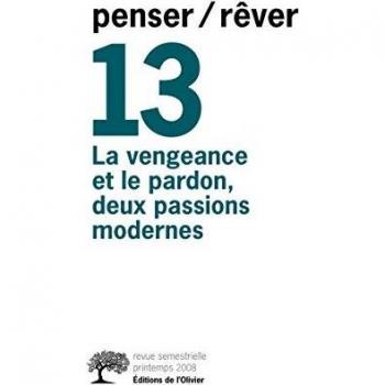 penser/rêver n°13 La Vengeance et le Pardon, deux (13) (Revue penser/rêver, Band 13)