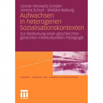 Leonie Herwartz-Emden Aufwachsen In Heterogenen Sozialisationskontexten: Zur Bedeutung Einer Geschlechtergerechten Interkulturellen Pädagogik (Kinder, Kindheiten Und Kindheitsforschung)