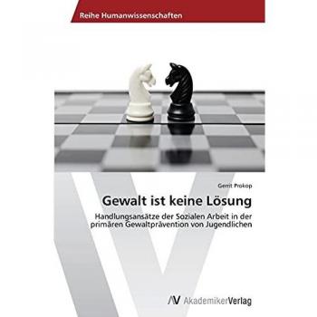Gewalt ist keine Lösung: Handlungsansätze der Sozialen Arbeit in der primären Gewaltprävention von Jugendlichen