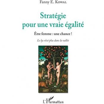 Stratégie pour une vraie égalité: Être femme : une chance ! Le lys n'est plus dans la vallée