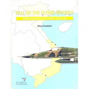 Albert Grandolini Fall Of The Flying Dragon: South Vietnamese Air Force 1973-75