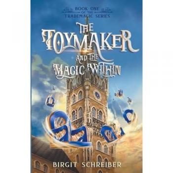 The Toymaker and the Magic Within (The Trademagic, Band 1)