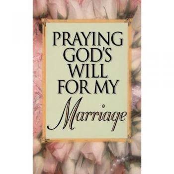 Praying God's Will for My Marriage (Praying God's Will Series)