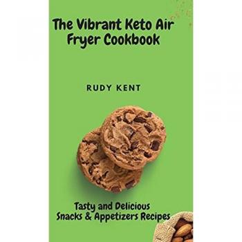 Kent, Rudy: The Vibrant Keto Air Fryer Cookbook