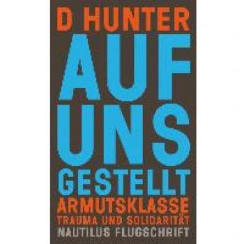 D Hunter Auf Uns Gestellt: Armutsklasse, Trauma Und Solidarität (Nautilus Flugschrift)