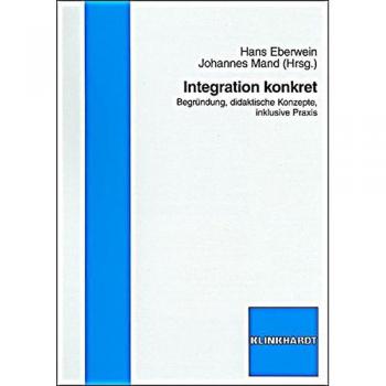 Integration konkret: Begründung, didaktische Konzepte, inklusive Praxis