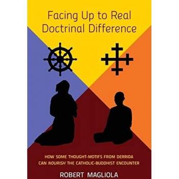 Facing Up to Real Doctrinal Difference: How Some Thought-Motifs from Derrida Can Nourish the Catholic-Buddhist Encounter