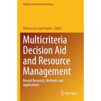 Multicriteria Decision Aid and Resource Management: Recent Research, Methods and Applications (Multiple Criteria Decision Making)