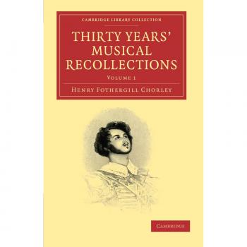 Thirty Years' Musical Recollections, Cambridge Library Collection