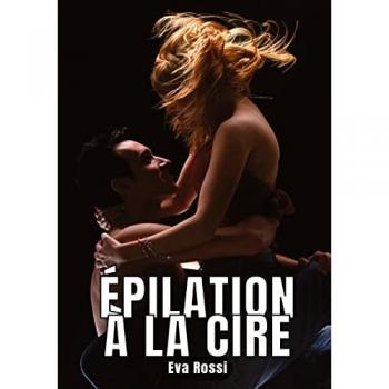 Épilation à la Cire: 10 Nouvelles Érotiques Courtes