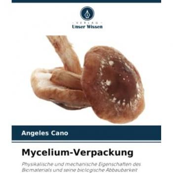 Mycelium-Verpackung: Physikalische und mechanische Eigenschaften des Biomaterials und seine biologische Abbaubarkeit