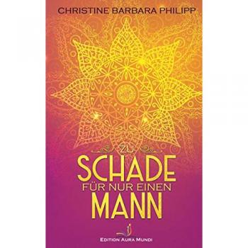 Philipp, Christine Barbara: Zu schade für nur einen Mann