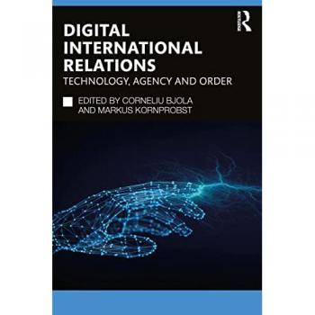Digital International Relations : Technology, Agency and Order